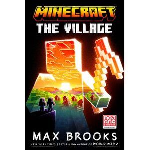 Minecraft: The Village: An Official Minecraft Novel -- Max Brooks